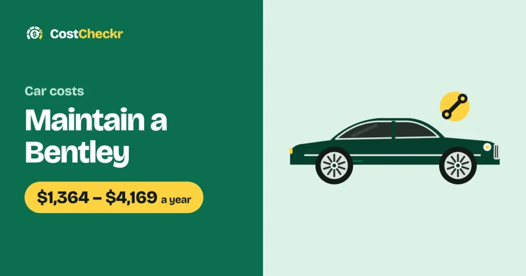 Maintain a Bentley, $1,364 to $4,169 a year