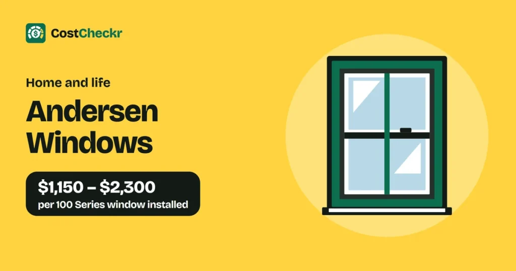 Andersen Windows, $1,150 to $2,300 per 100 Series window installed