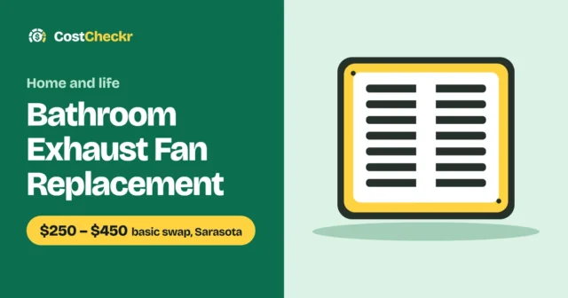 Bathroom Exhaust Fan Replacement, $250 to $450 basic swap, Sarasota