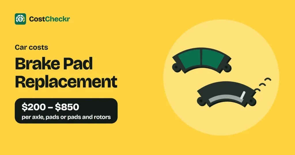Brake Pad Replacement, $200 to $850 per axle, pads or pads and rotors