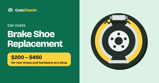 Brake Shoe Replacement, $200 to $450 for rear shoes and hardware at a shop