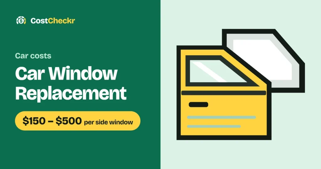 Car Window Replacement, $150 to $500 per side window