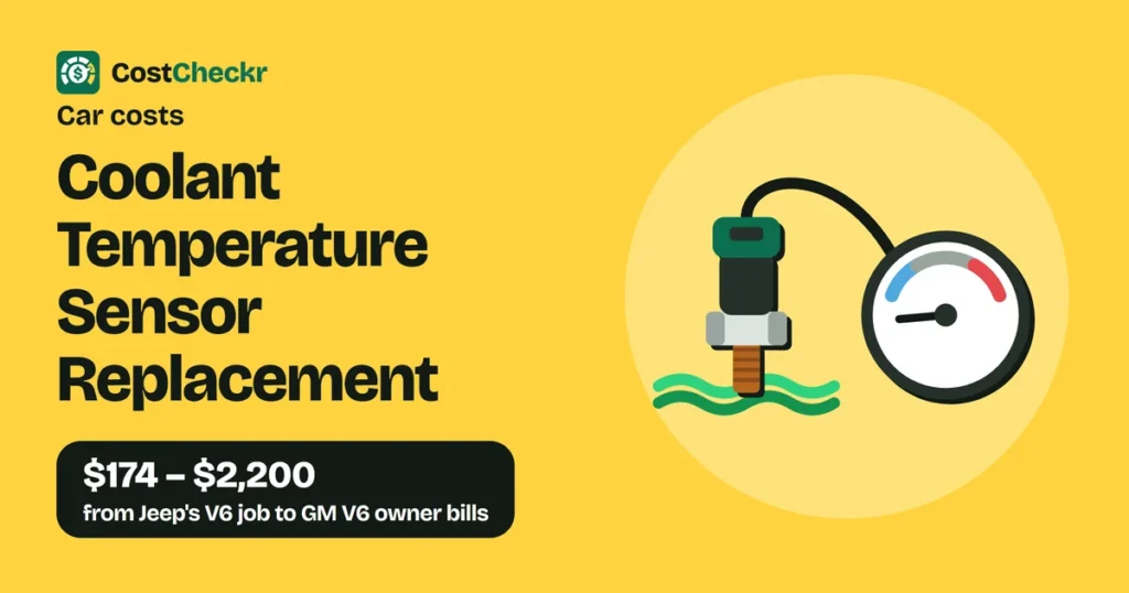 Coolant Temperature Sensor Replacement, $174 to $2,200 from Jeep's V6 job to GM V6 owner bills