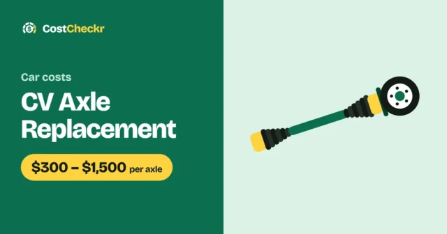 CV Axle Replacement, $300 to $1,500 per axle