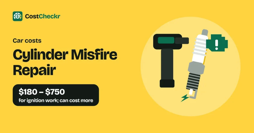 Cylinder Misfire Repair, $180 to $750 for ignition work; can cost more