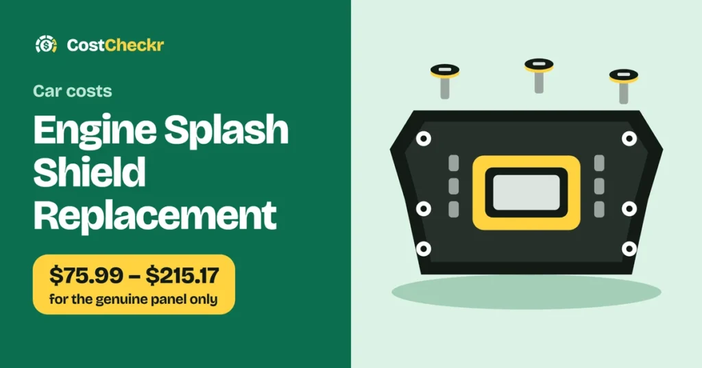 Engine Splash Shield Replacement, $75.99 to $215.17 for the genuine panel only