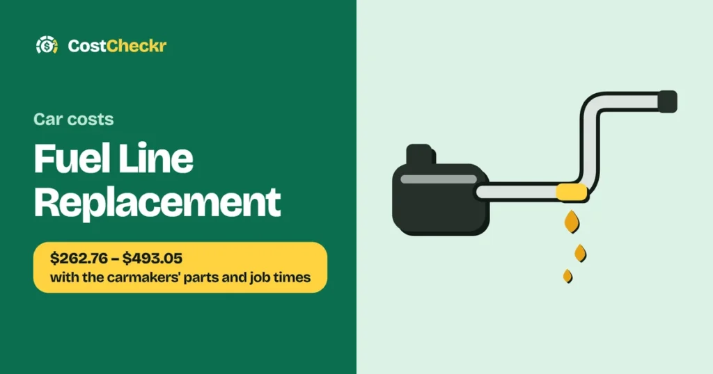 Fuel Line Replacement, $262.76 to $493.05 with the carmakers' parts and job times
