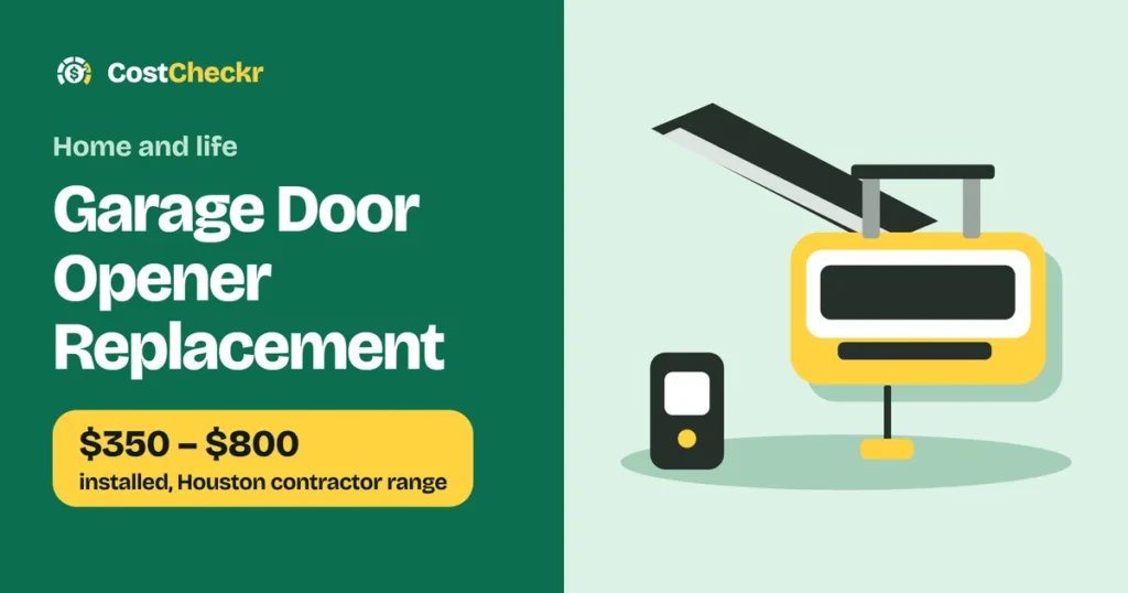Garage Door Opener Replacement, $350 to $800 installed, Houston contractor range