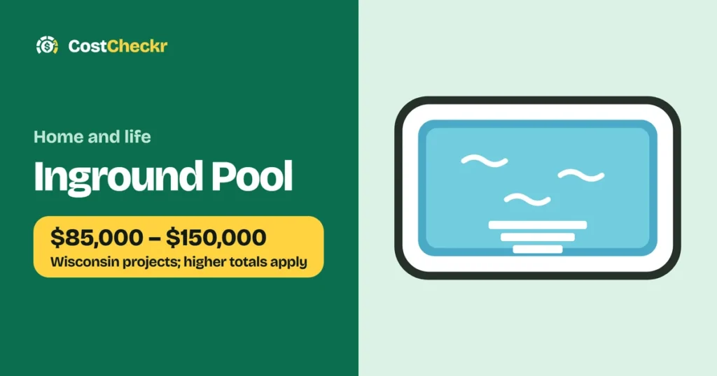 Inground Pool, $85,000 to $150,000 Wisconsin projects; higher totals apply
