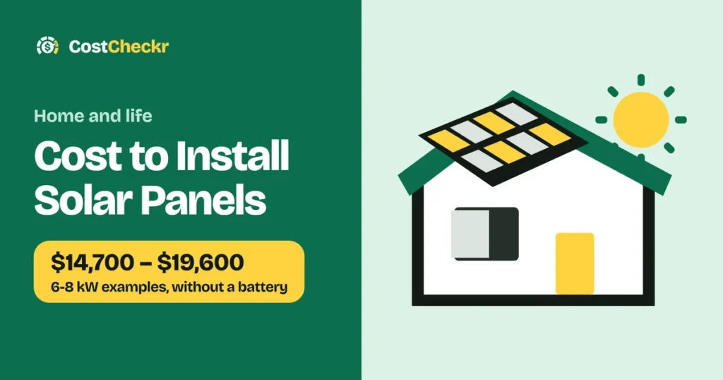 Cost to Install Solar Panels, $14,700 to $19,600 6-8 kW examples, without a battery