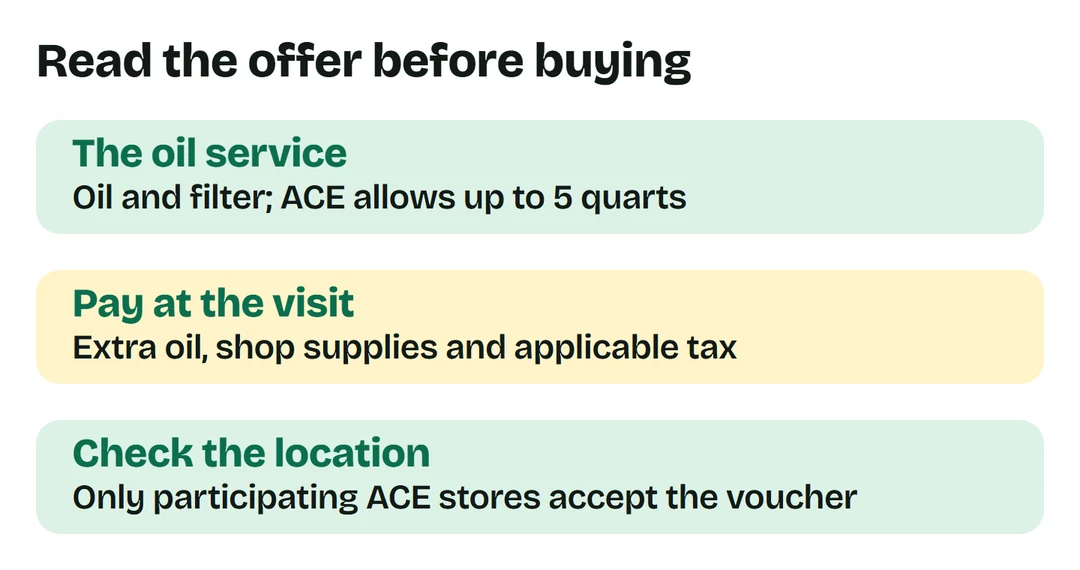 ACE vouchers include oil and filter up to five quarts; extra oil, shop supplies and tax are payable at the visit. Confirm a participating ACE location.