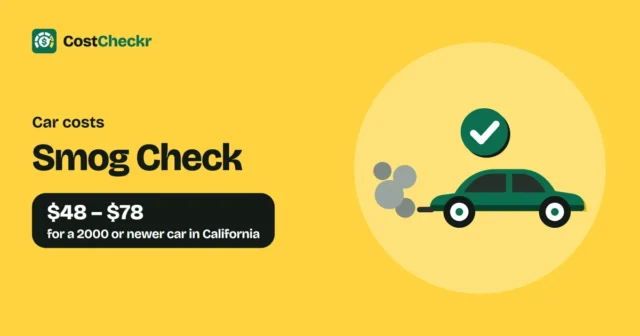 Smog Check, $48 to $78 for a 2000 or newer car in California