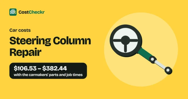 Steering Column Repair, $106.53 to $382.44 with the carmakers' parts and job times