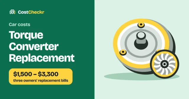 Torque Converter Replacement, $1,500 to $3,300 three owners' replacement bills