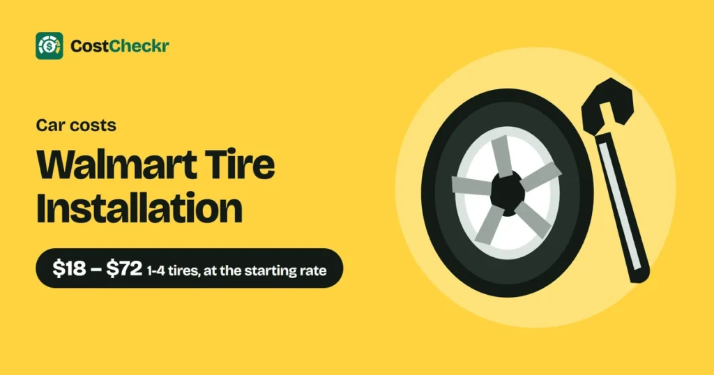 Walmart Tire Installation, $18 to $72 1-4 tires, at the starting rate