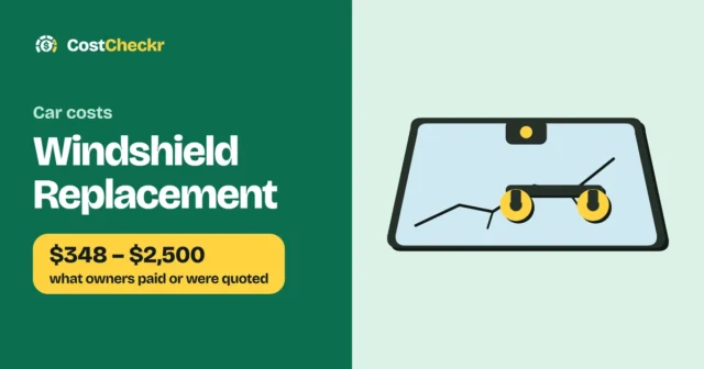Windshield Replacement, $348 to $2,500 what owners paid or were quoted